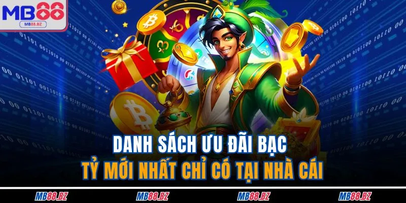 Danh sách ưu đãi bạc tỷ mới nhất chỉ có tại nhà cái