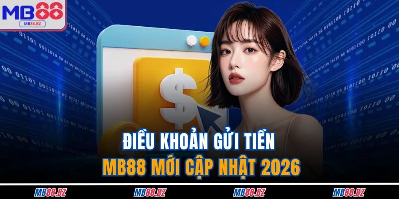 Điều khoản gửi tiền MB88 mới cập nhật 2026