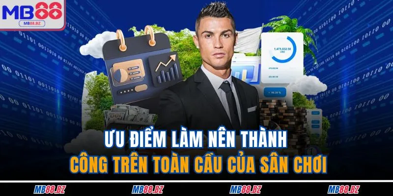 Ưu điểm làm nên thành công trên toàn cầu của sân chơi